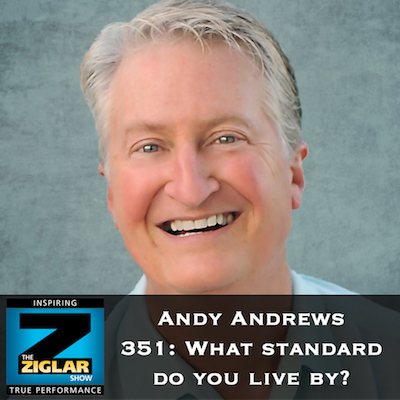 Show # 351: Andy Andrews asks what standards you live by?