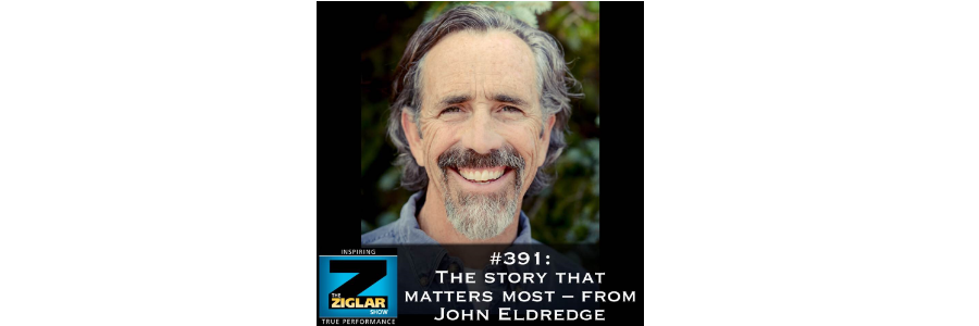 Show #391: The story that matters most – from John Eldredge