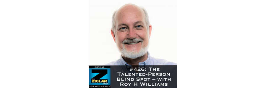 Show #426: The Talented-Person Blind Spot – with Roy H. Williams