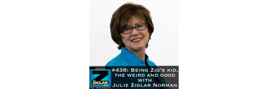 Show #438: Being Zig’s kid, the weird and good with Julie Ziglar Norman